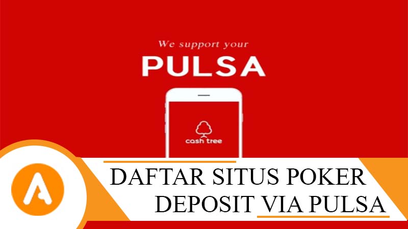 Daftar Situs Judi Poker Deposit Via Pulsa Telkomsel